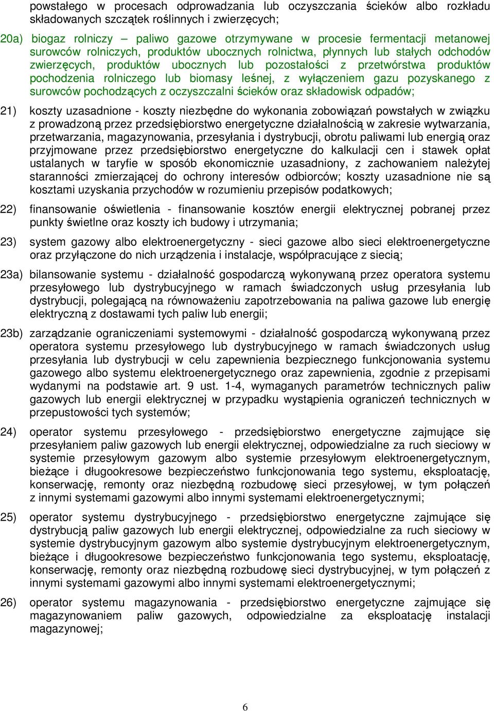 biomasy leśnej, z wyłączeniem gazu pozyskanego z surowców pochodzących z oczyszczalni ścieków oraz składowisk odpadów; 21) koszty uzasadnione - koszty niezbędne do wykonania zobowiązań powstałych w