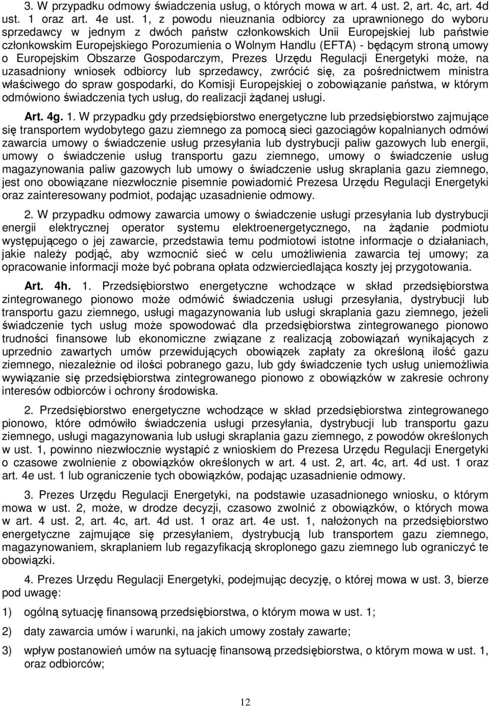 (EFTA) - będącym stroną umowy o Europejskim Obszarze Gospodarczym, Prezes Urzędu Regulacji Energetyki może, na uzasadniony wniosek odbiorcy lub sprzedawcy, zwrócić się, za pośrednictwem ministra