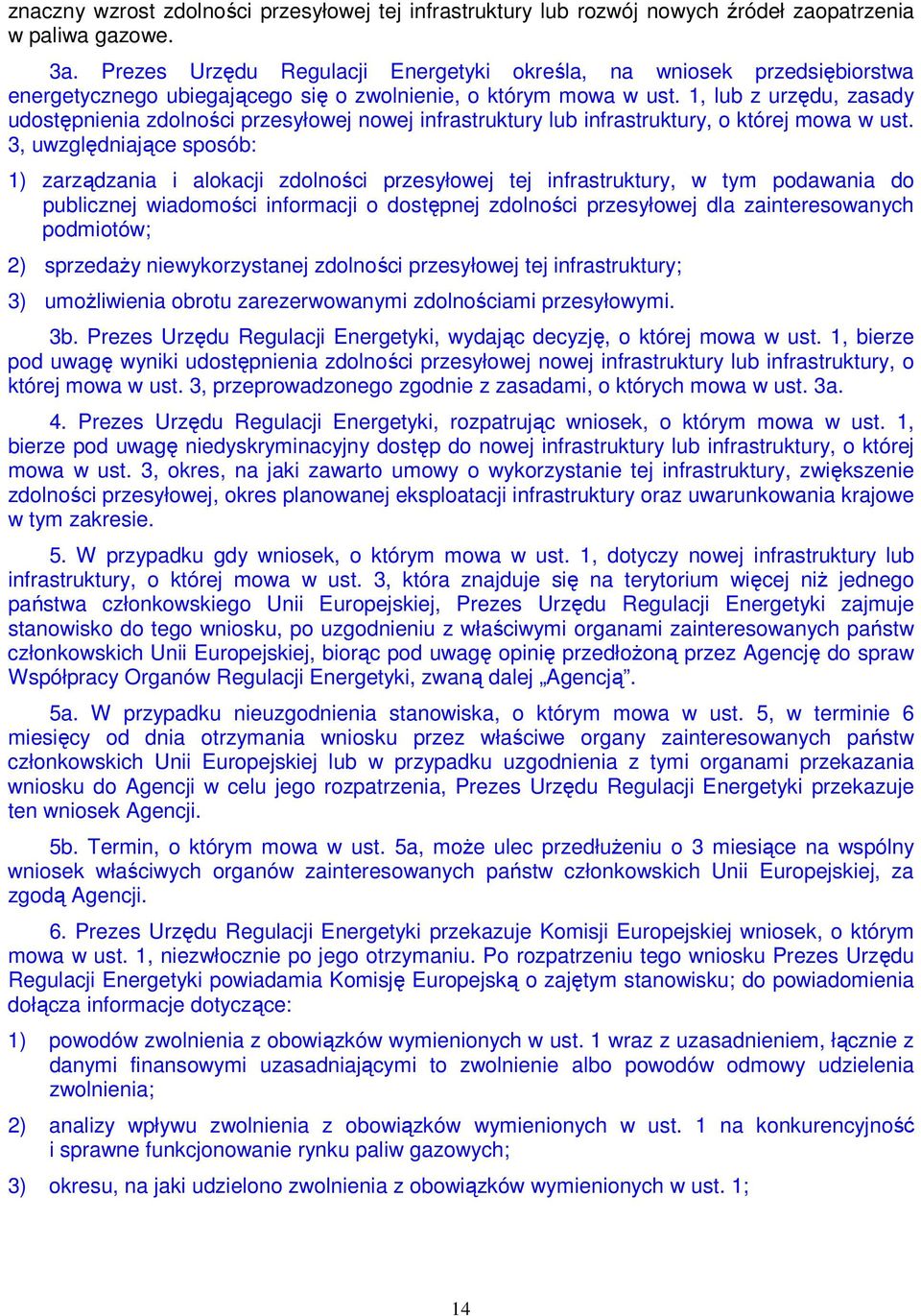 1, lub z urzędu, zasady udostępnienia zdolności przesyłowej nowej infrastruktury lub infrastruktury, o której mowa w ust.