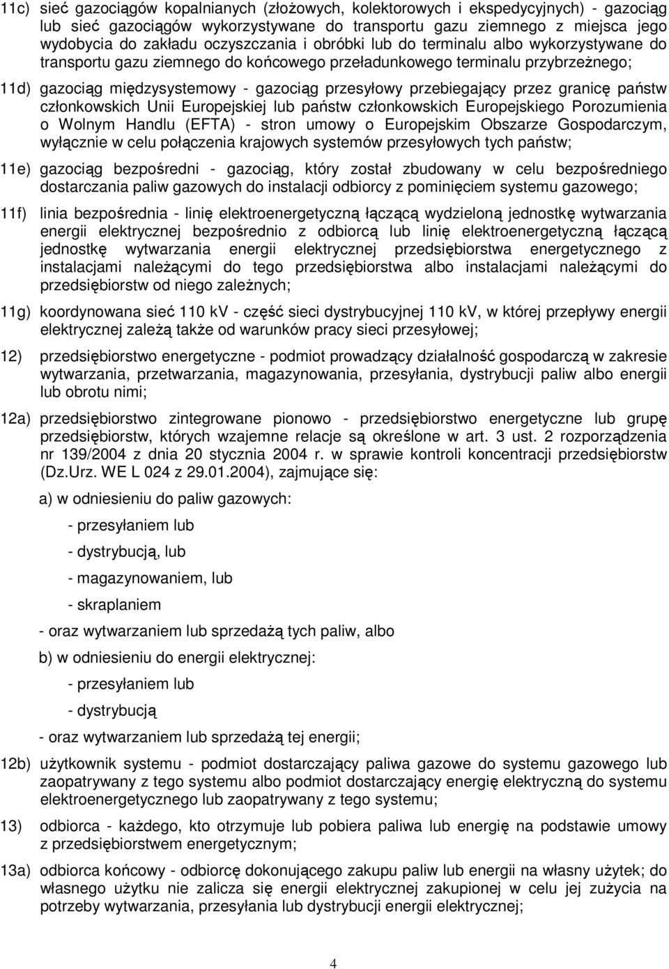 przebiegający przez granicę państw członkowskich Unii Europejskiej lub państw członkowskich Europejskiego Porozumienia o Wolnym Handlu (EFTA) - stron umowy o Europejskim Obszarze Gospodarczym,