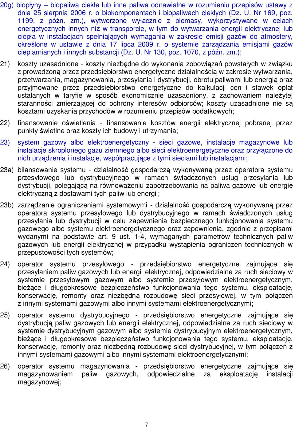 zakresie emisji gazów do atmosfery, określone w ustawie z dnia 17 lipca 2009 r. o systemie zarządzania emisjami gazów cieplarnianych i innych substancji (Dz. U. Nr 130, poz. 1070, z późn. zm.