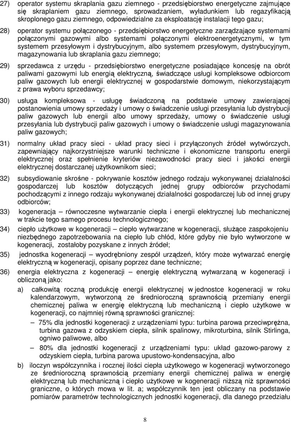 elektroenergetycznymi, w tym systemem przesyłowym i dystrybucyjnym, albo systemem przesyłowym, dystrybucyjnym, magazynowania lub skraplania gazu ziemnego; 29) sprzedawca z urzędu - przedsiębiorstwo