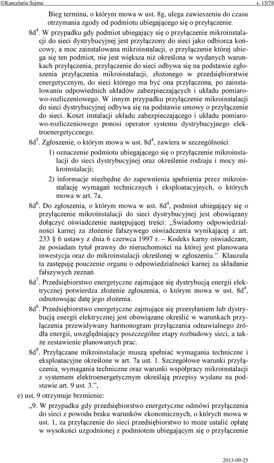 której ubiega się ten podmiot, nie jest większa niż określona w wydanych warunkach przyłączenia, przyłączenie do sieci odbywa się na podstawie zgłoszenia przyłączenia mikroinstalacji, złożonego w