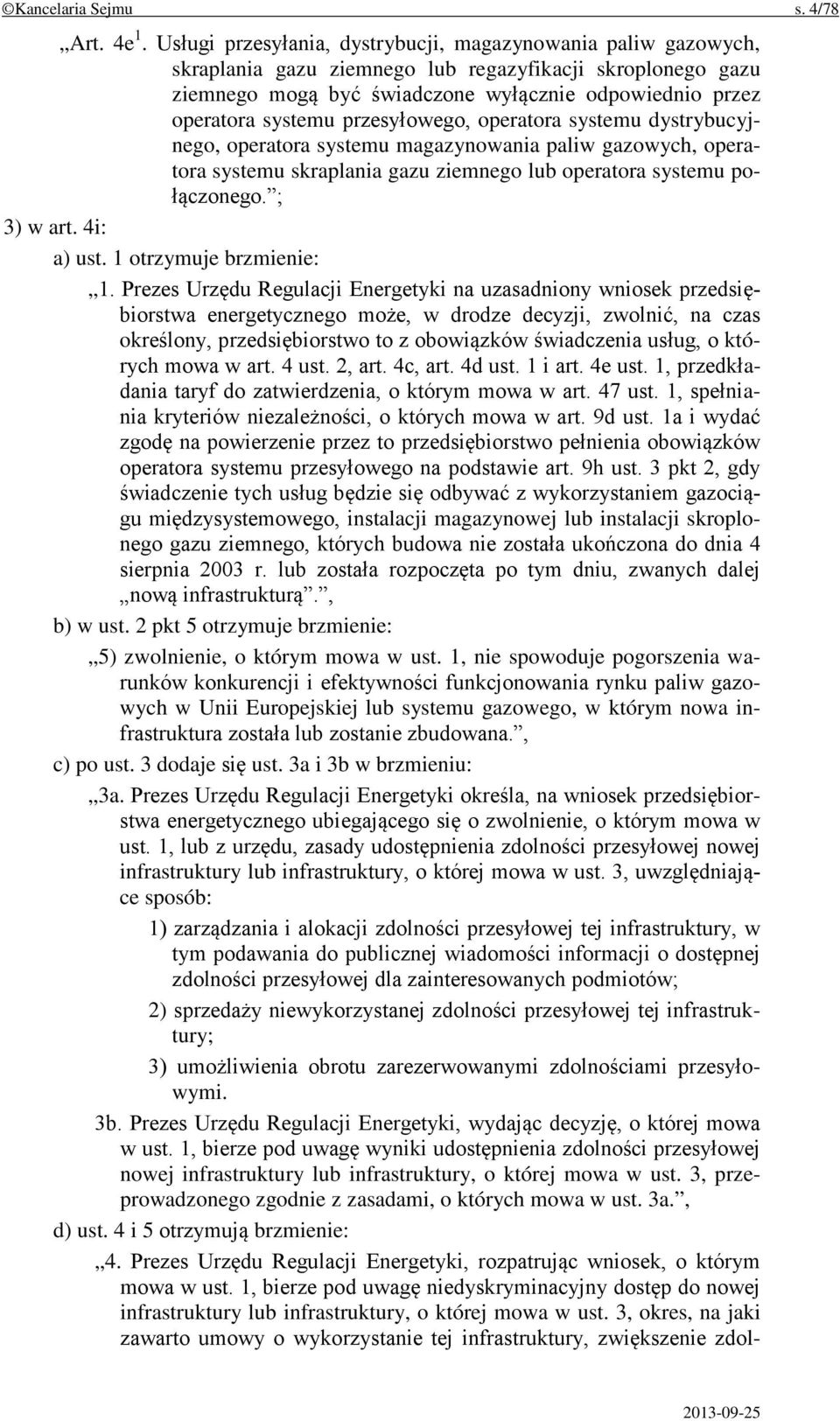 przesyłowego, operatora systemu dystrybucyjnego, operatora systemu magazynowania paliw gazowych, operatora systemu skraplania gazu ziemnego lub operatora systemu połączonego. ; 3) w art. 4i: a) ust.