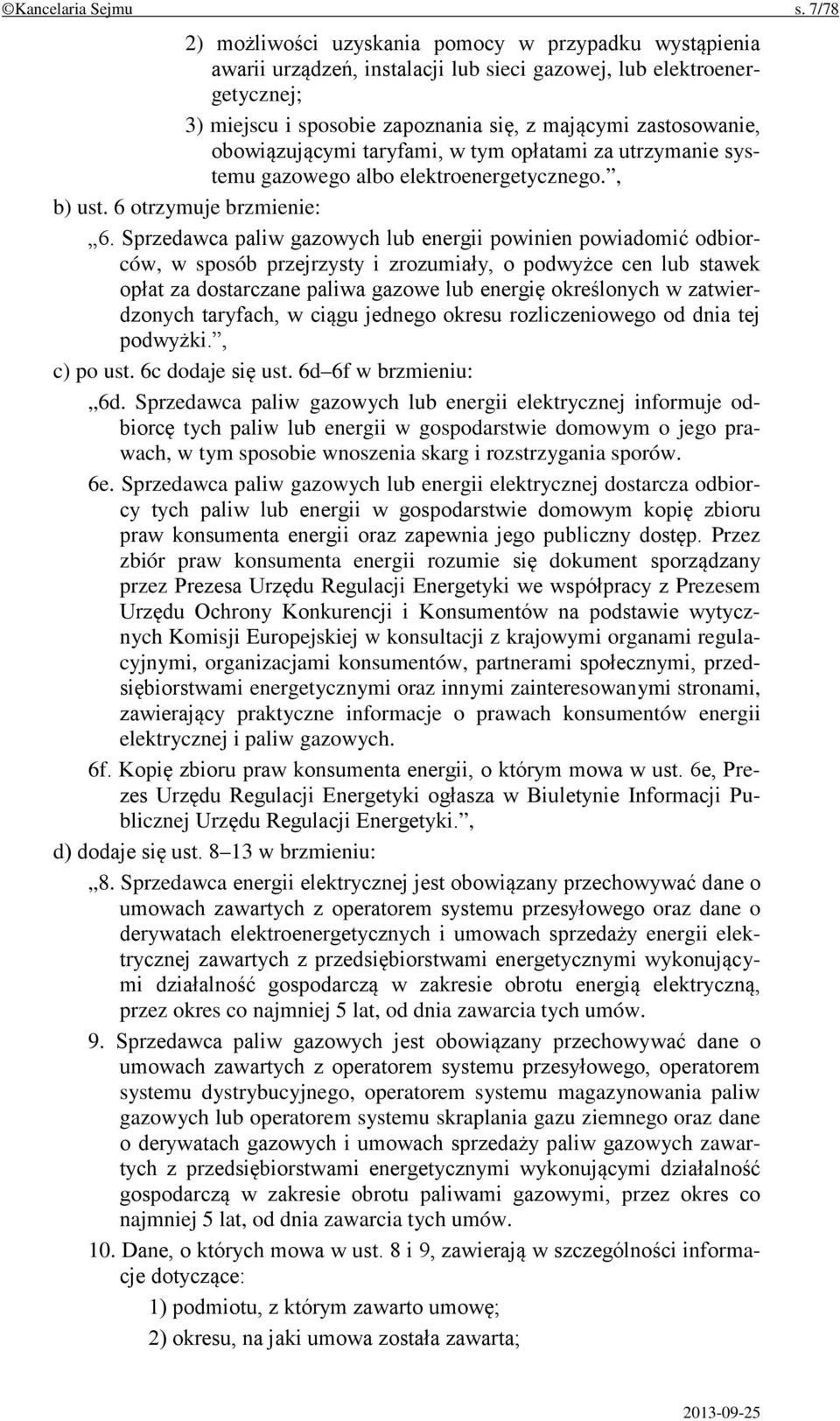 obowiązującymi taryfami, w tym opłatami za utrzymanie systemu gazowego albo elektroenergetycznego., b) ust. 6 otrzymuje brzmienie: 6.