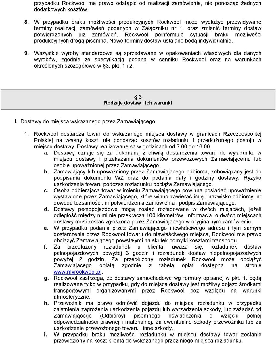 Rockwool poinformuje sytuacji braku możliwości produkcyjnych drogą pisemną. Nowe terminy dostaw ustalane będą indywidualnie. 9.