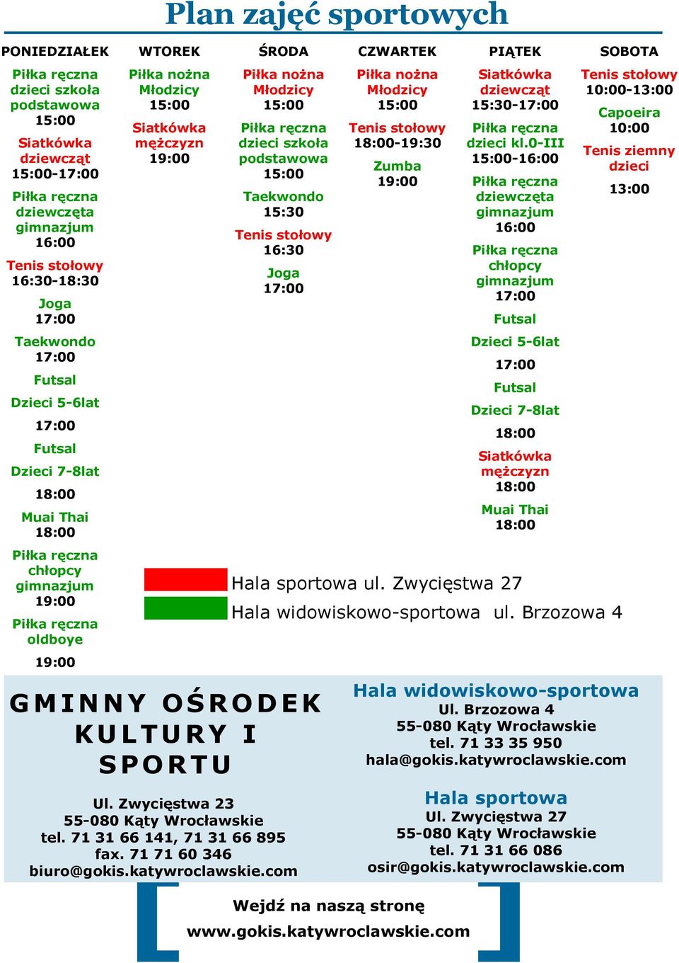 Zwycięstwa 23 55-080 Kąty Wrocławskie tel. 71 31 66 141, 71 31 66 895 fax. 71 71 60 346 biuro@gokis.katywroclawskie.
