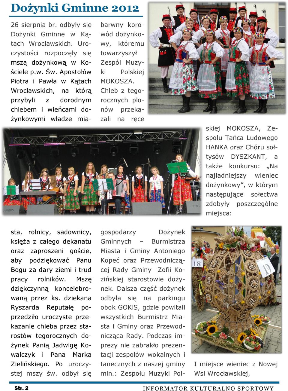 Wrocławskich, na którą Chleb z tego- przybyli dorodnym rocznych plo- z chlebem i wieńcami do- nów żynkowymi władze mia- zali któremu Polskiej przekana ręce skiej MOKOSZA, Ze- społu Tańca Ludowego