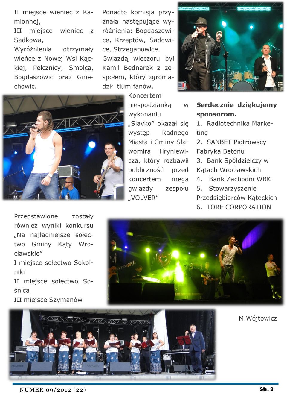 następujące wyróżnienia: Bogdaszowice, Krzeptów, Sadowice, Strzeganowice. Gwiazdą wieczoru był Kamil Bednarek z zespołem, który zgromadził tłum fanów.