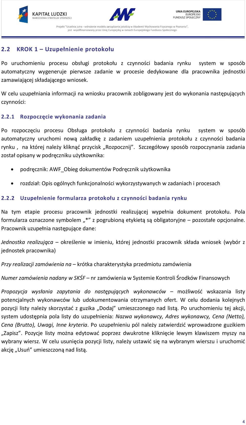 2.1 Rozpoczęcie wykonania zadania Po rozpoczęciu procesu Obsługa protokołu z czynności badania rynku system w sposób automatyczny uruchomi nową zakładkę z zadaniem uzupełnienia protokołu z czynności