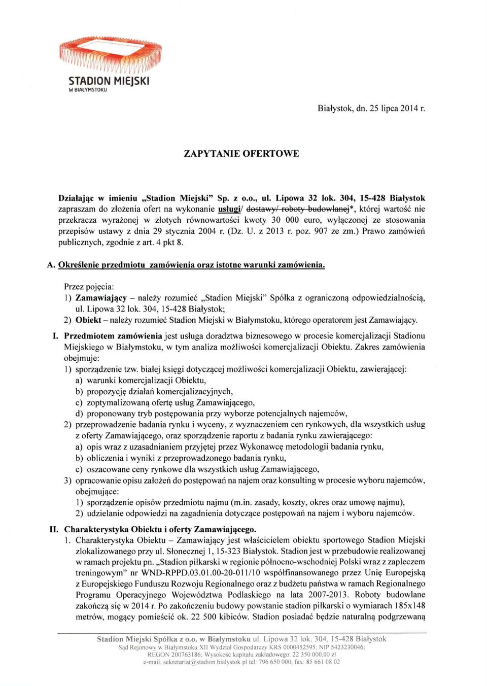 stosowania przepisów ustawy z dnia 29 stycznia 2004 r. (Dz. U. z 2013 r. poz. 907 ze zm.) Prawo zamówień publicznych, zgodnie z art. 4 pkt 8. A.