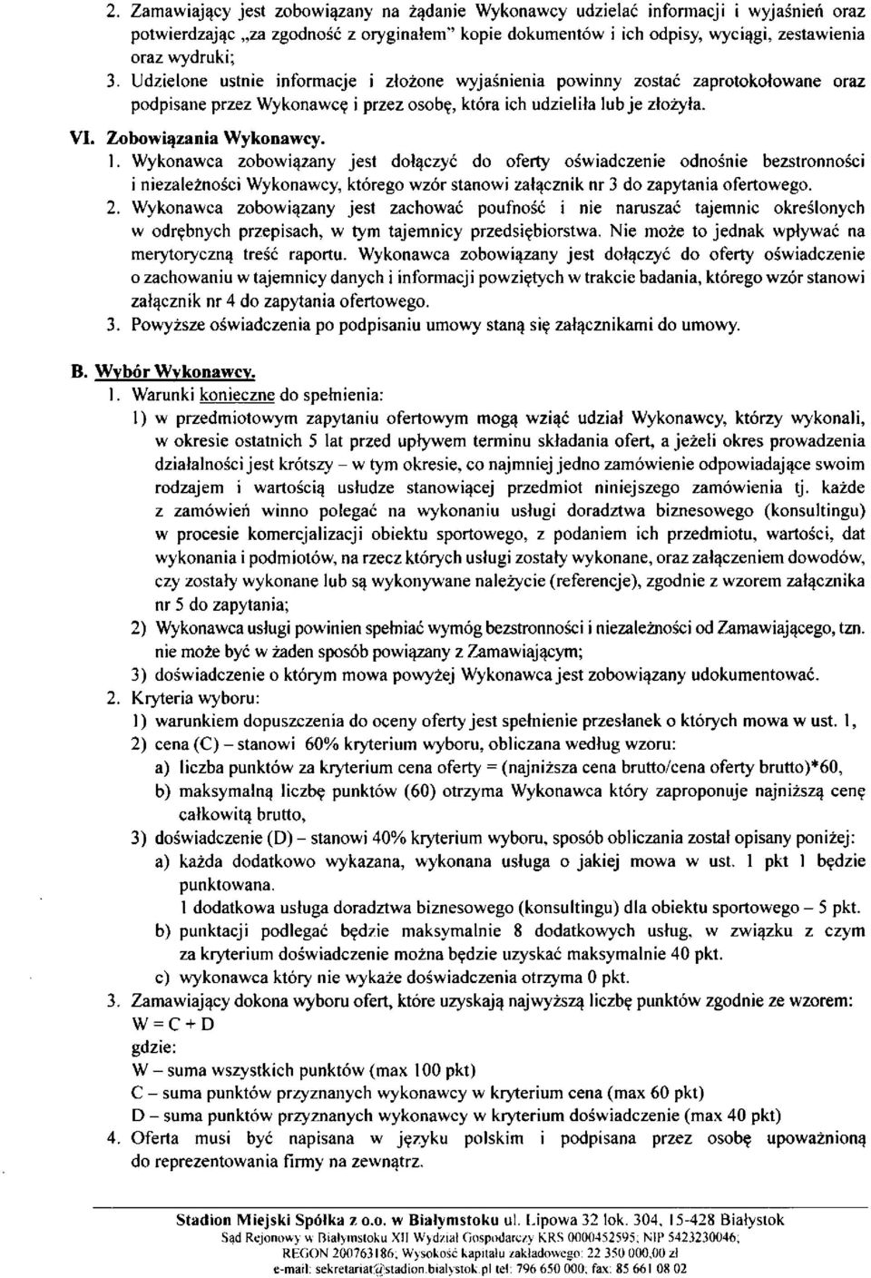 Wykonawca zobowiązany jest dołączyć do oferty oświadczenie odnośnie bezstronności i niezależności Wykonawcy, którego wzór stanowi załącznik nr 3 do zapytania ofertowego. 2.