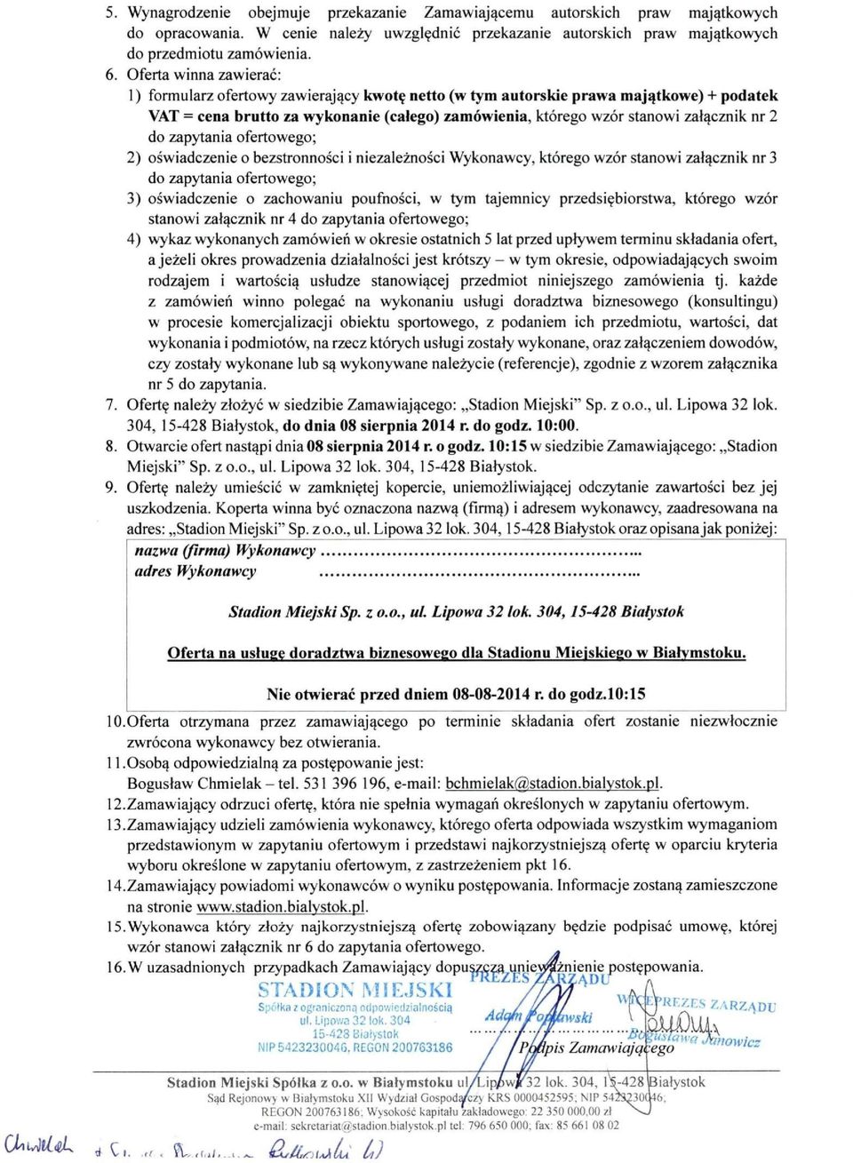 2 do zapytania ofertowego; 2) oświadczenie o bezstronności i niezależności Wykonawcy, którego wzór stanowi załącznik nr 3 do zapytania ofertowego; 3) oświadczenie o zachowaniu poufności, w tym