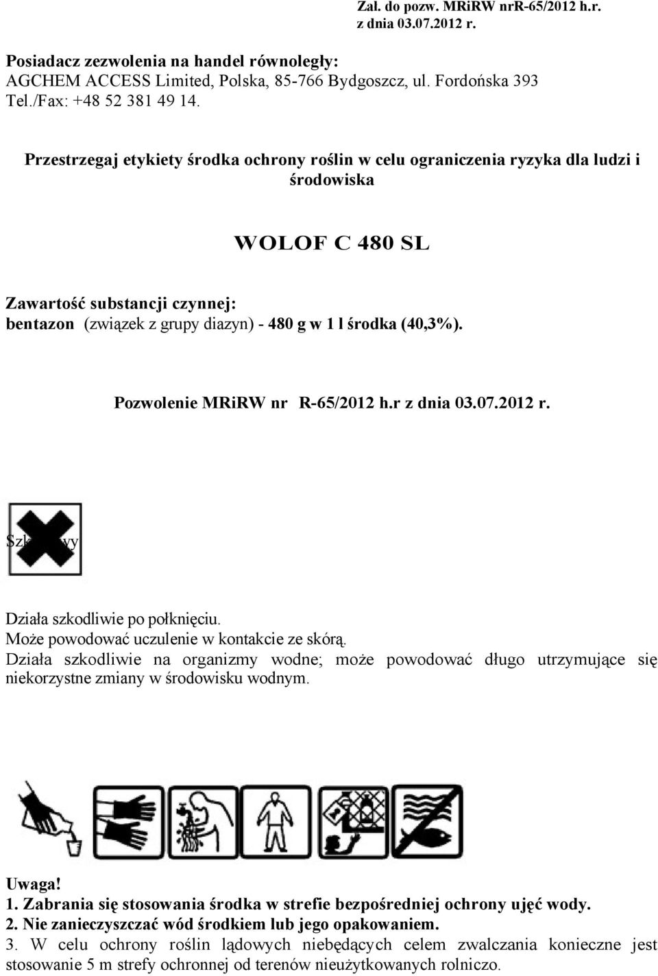 (40,3%). Pozwolenie MRiRW nr R-65/2012 h.r z dnia 03.07.2012 r. Szkodliwy Działa szkodliwie po połknięciu. Może powodować uczulenie w kontakcie ze skórą.