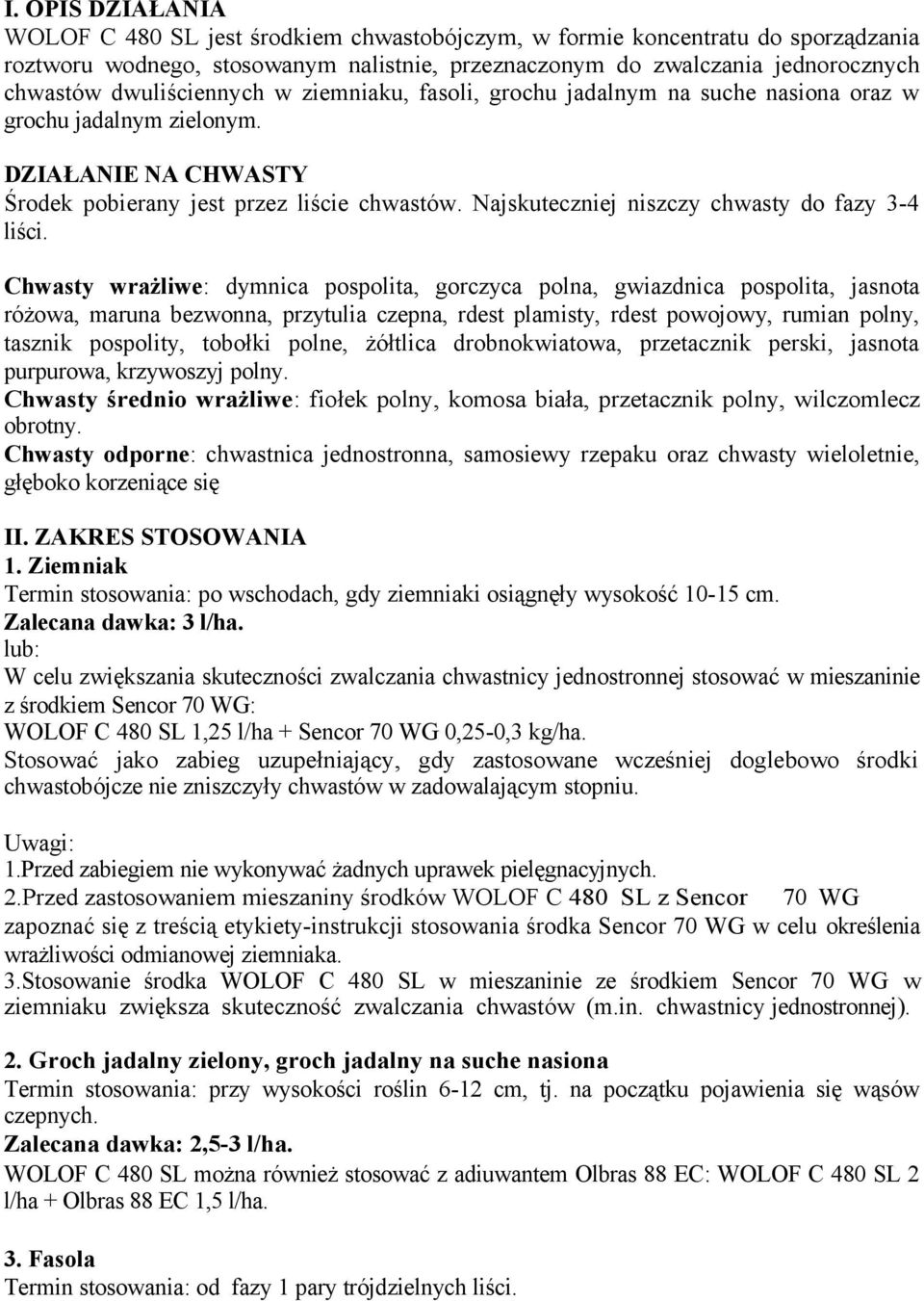 Najskuteczniej niszczy chwasty do fazy 3-4 liści.