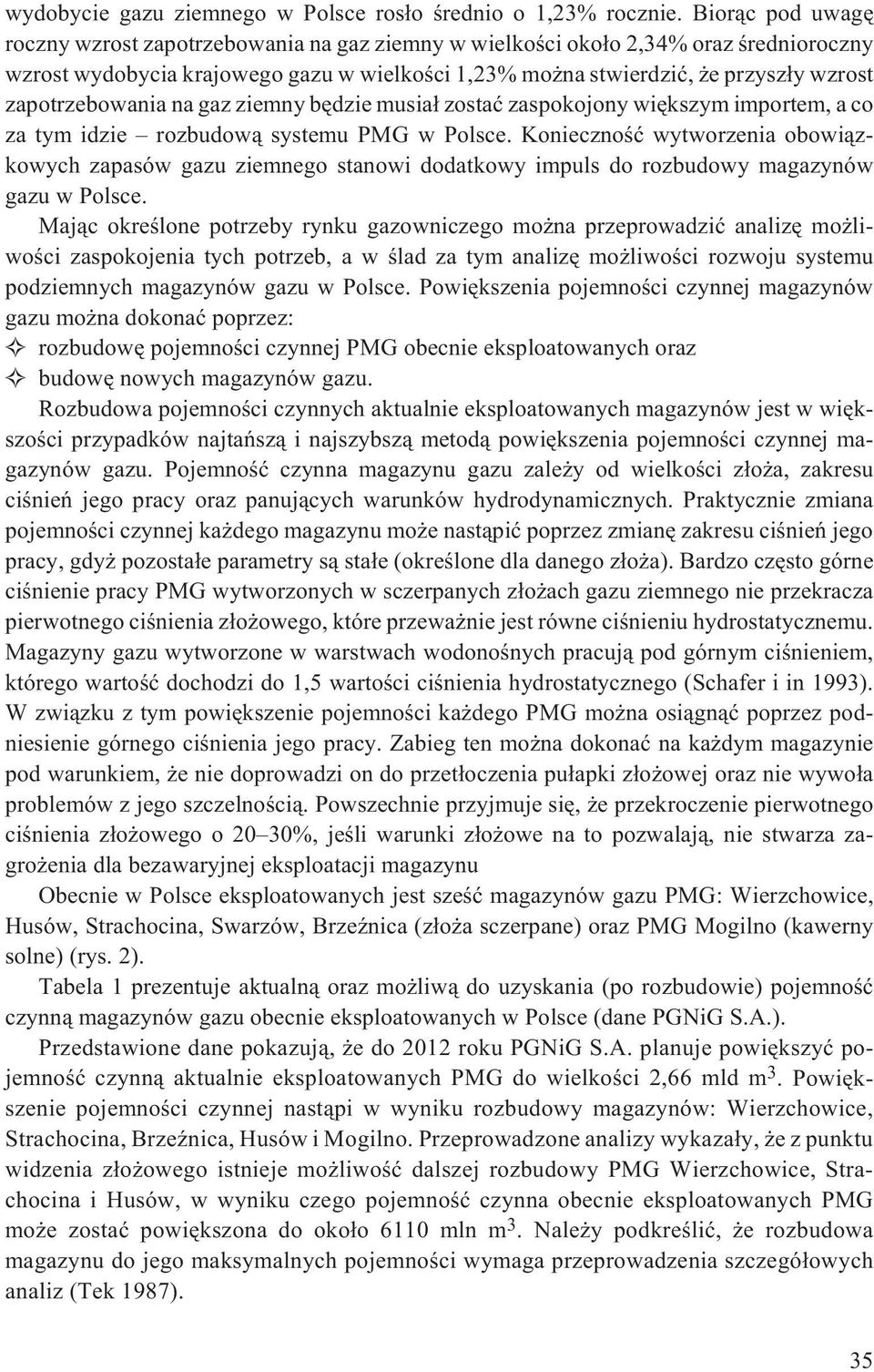 zapotrzebowania na gaz ziemny bêdzie musia³ zostaæ zaspokojony wiêkszym importem, a co za tym idzie rozbudow¹ systemu PMG w Polsce.