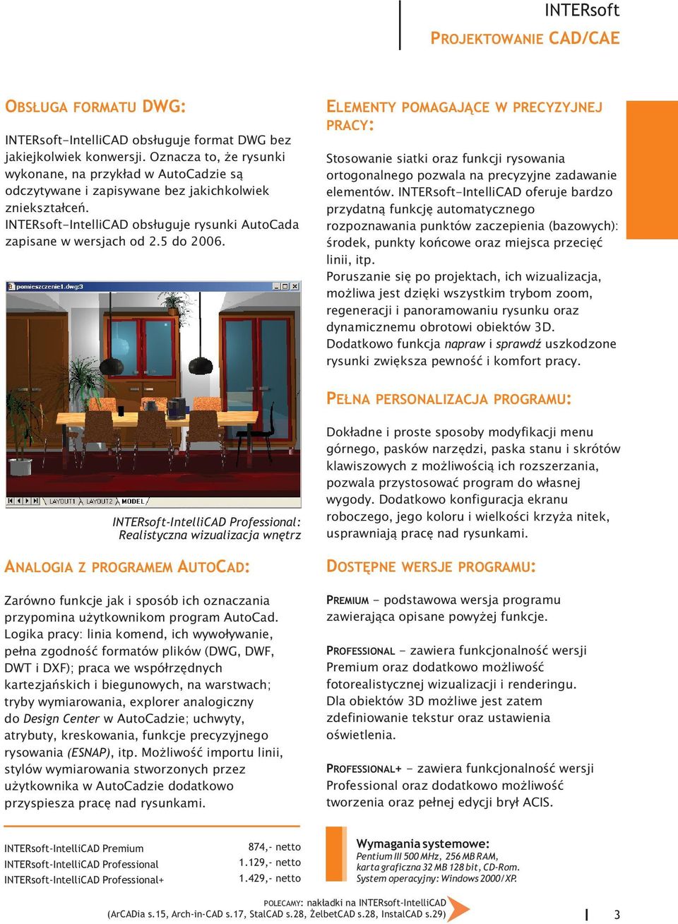 5 do 2006. ELEMENTY POMAGAJ CE W PRECYZYJNEJ PRACY: Stosowanie siatki oraz funkcji rysowania ortogonalnego pozwala na precyzyjne zadawanie elementów.