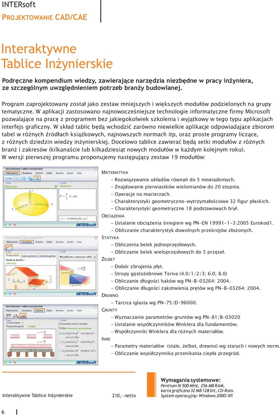 W aplikacji zastosowano najnowoczeœniejsze technologie informatyczne firmy Microsoft pozwalaj¹ce na pracê z programem bez jakiegokolwiek szkolenia i wyj¹tkowy w tego typu aplikacjach interfejs