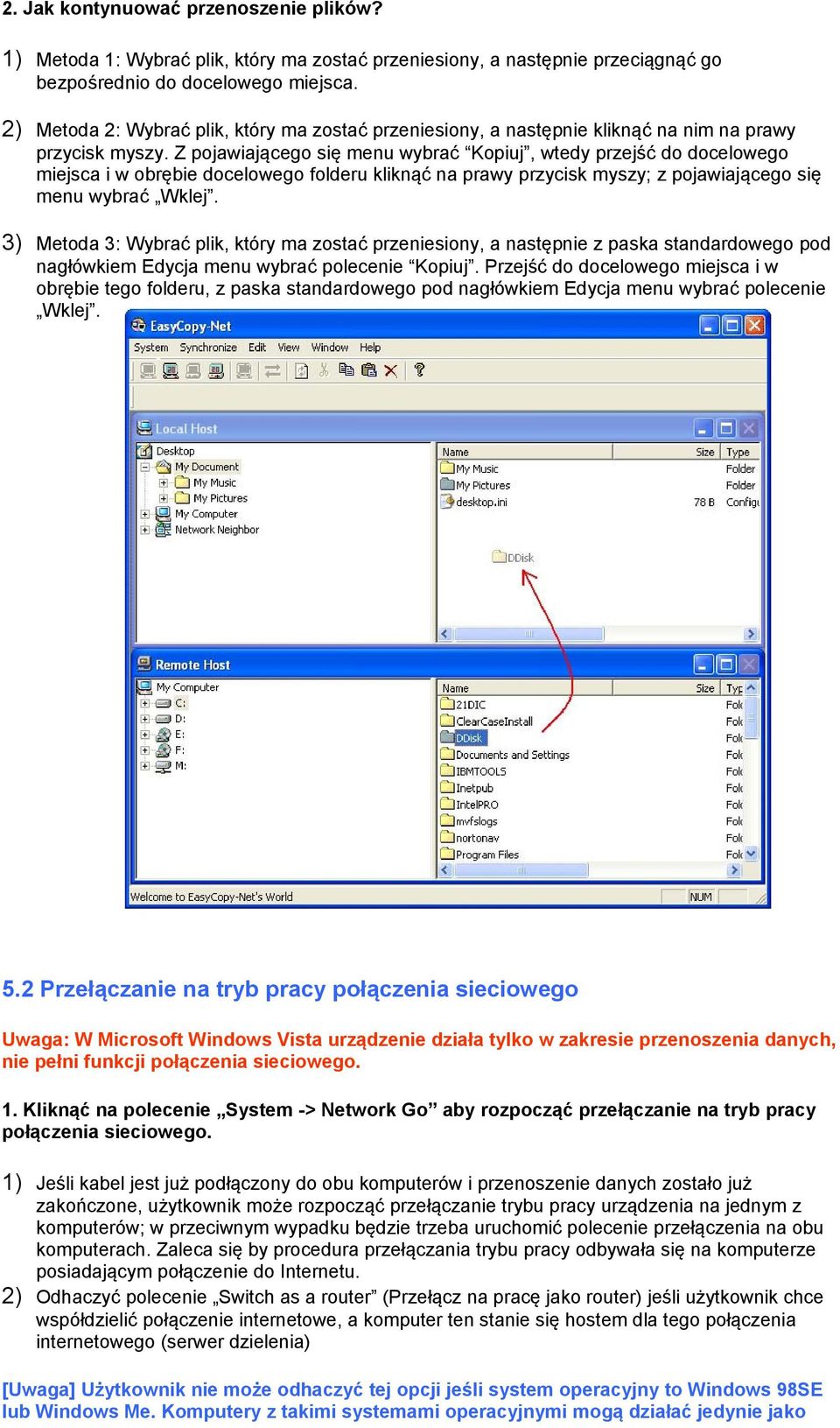 Z pojawiającego się menu wybrać Kopiuj, wtedy przejść do docelowego miejsca i w obrębie docelowego folderu kliknąć na prawy przycisk myszy; z pojawiającego się menu wybrać Wklej.