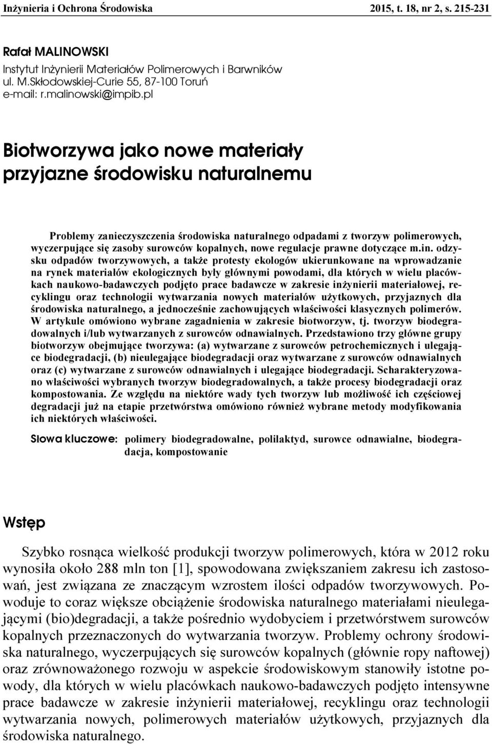 pl Biotworzywa jako nowe materiały przyjazne środowisku naturalnemu Problemy zanieczyszczenia środowiska naturalnego odpadami z tworzyw polimerowych, wyczerpujące się zasoby surowców kopalnych, nowe