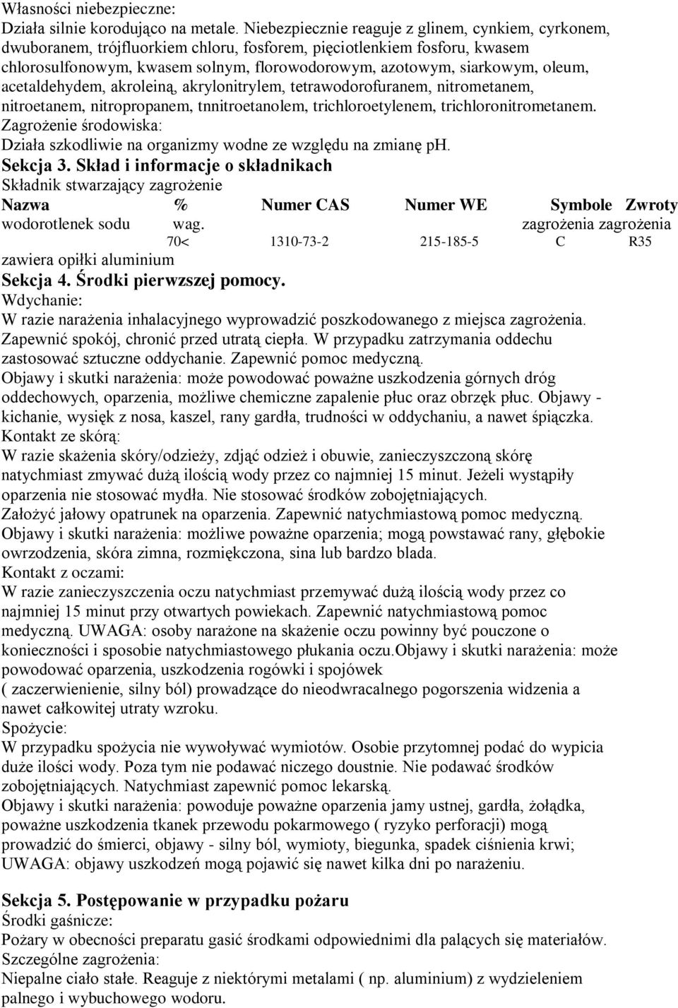 oleum, acetaldehydem, akroleiną, akrylonitrylem, tetrawodorofuranem, nitrometanem, nitroetanem, nitropropanem, tnnitroetanolem, trichloroetylenem, trichloronitrometanem.