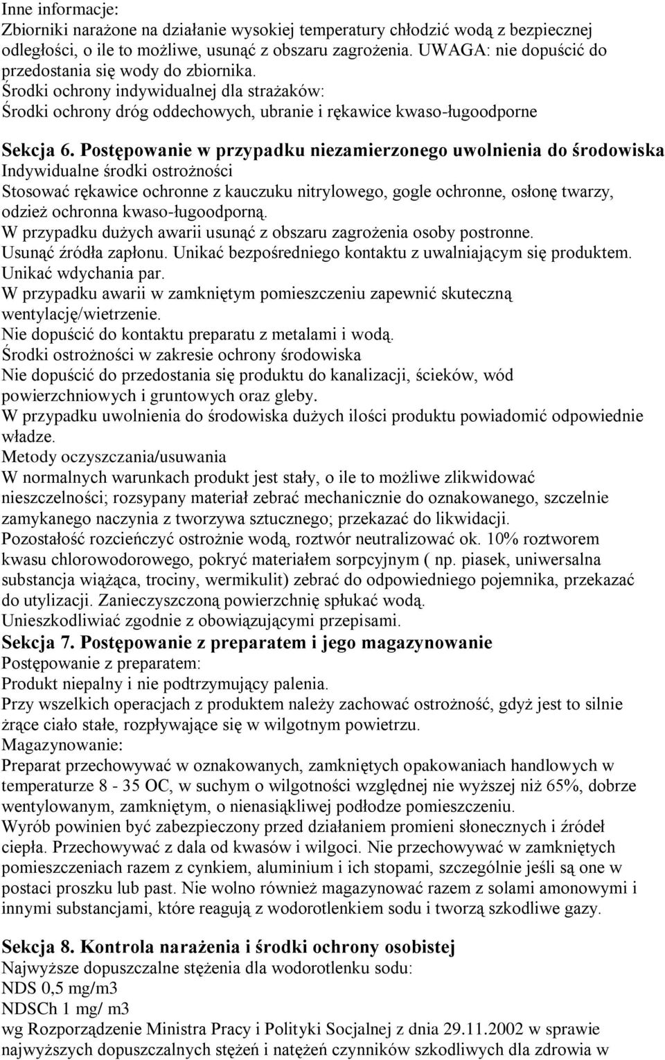 Postępowanie w przypadku niezamierzonego uwolnienia do środowiska Indywidualne środki ostrożności Stosować rękawice ochronne z kauczuku nitrylowego, gogle ochronne, osłonę twarzy, odzież ochronna