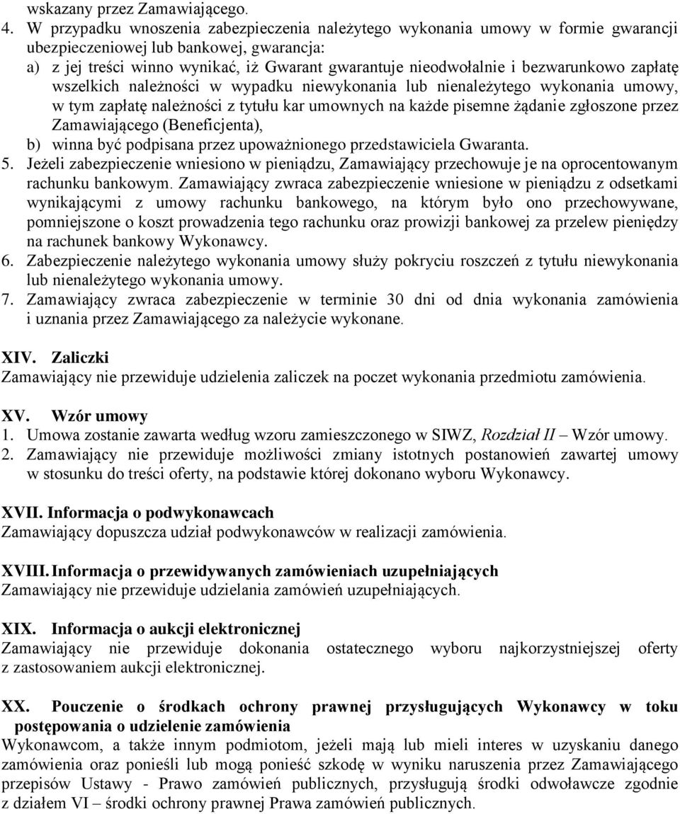 bezwarunkowo zapłatę wszelkich należności w wypadku niewykonania lub nienależytego wykonania umowy, w tym zapłatę należności z tytułu kar umownych na każde pisemne żądanie zgłoszone przez