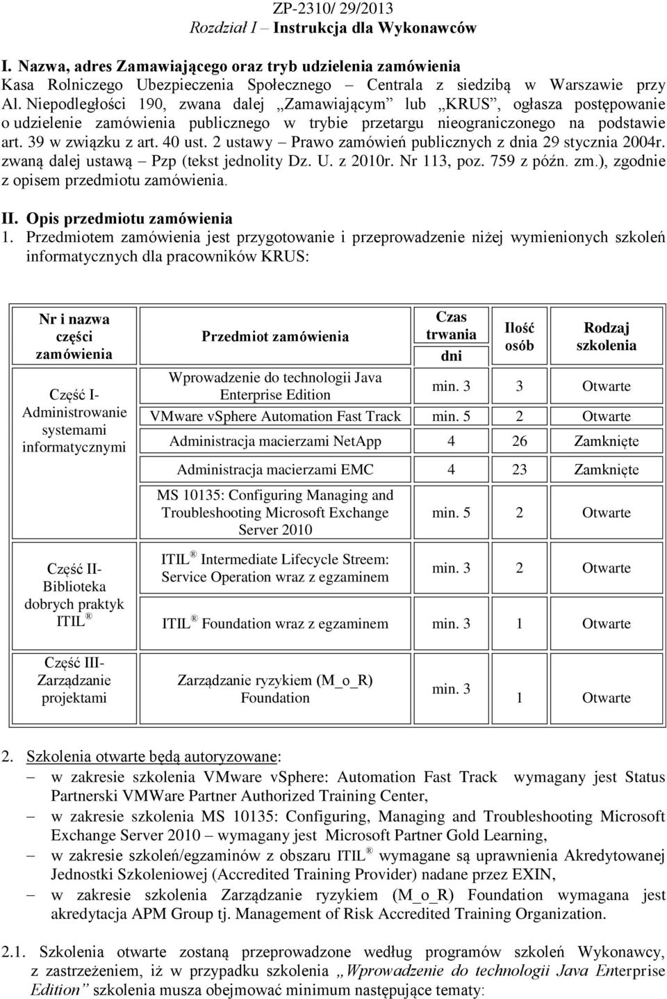 2 ustawy Prawo zamówień publicznych z dnia 29 stycznia 2004r. zwaną dalej ustawą Pzp (tekst jednolity Dz. U. z 2010r. Nr 113, poz. 759 z późn. zm.), zgodnie z opisem przedmiotu zamówienia. II.