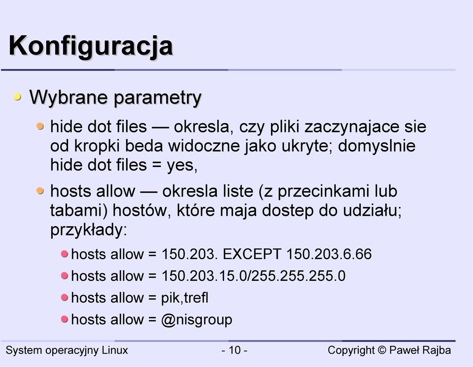 tabami) hostów, które maja dostep do udziału; przykłady: hosts allow = 150.203. EXCEPT 150.203.6.