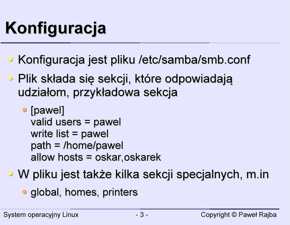 sekcja [pawel] valid users = pawel write list = pawel path =
