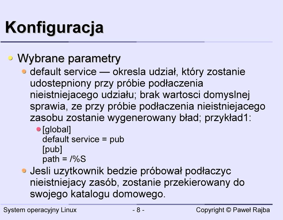 zasobu zostanie wygenerowany bład; przykład1: [global] default service = pub [pub] path = /%S Jesli