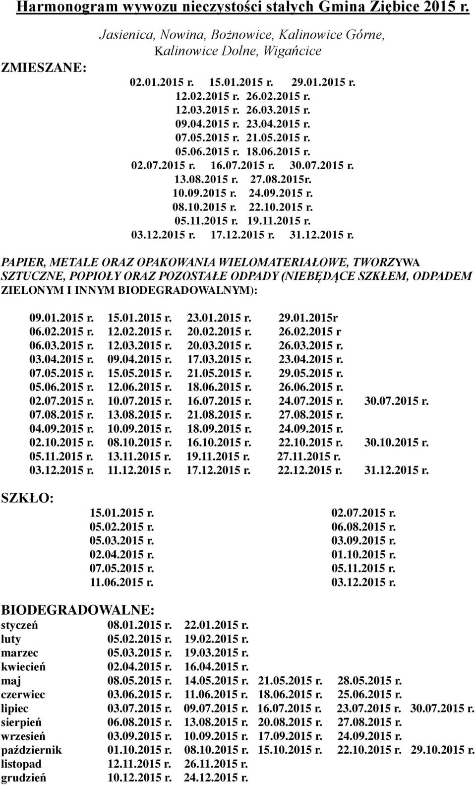 01.2015 r. 23.01.2015 r. 29.01.2015r 06.02.2015 r. 12.02.2015 r. 20.02.2015 r. 26.02.2015 r 06.03.2015 r. 12.03.2015 r. 20.03.2015 r. 26.03.2015 r. 03.04.2015 r. 09.04.2015 r. 17.03.2015 r. 23.04.2015 r. 15.