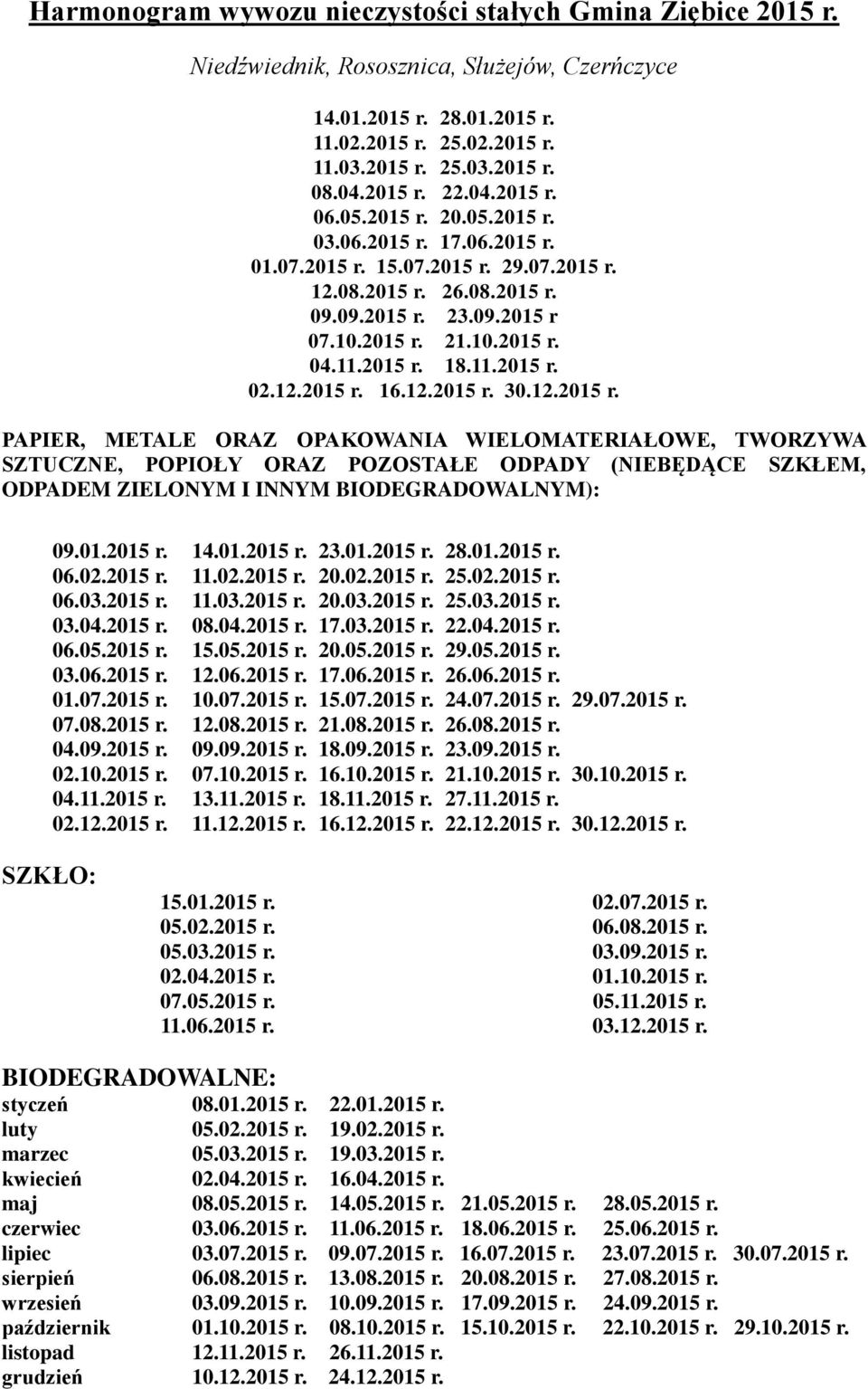 01.2015 r. 14.01.2015 r. 23.01.2015 r. 28.01.2015 r. 06.02.2015 r. 11.02.2015 r. 20.02.2015 r. 25.02.2015 r. 06.03.2015 r. 11.03.2015 r. 20.03.2015 r. 25.03.2015 r. 03.04.2015 r. 08.04.2015 r. 17.03.2015 r. 22.