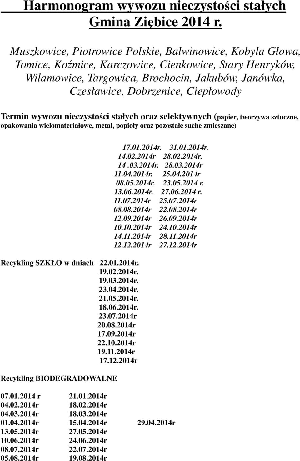 Ciepłowody Termin wywozu nieczystości stałych oraz selektywnych (papier, tworzywa sztuczne, opakowania wielomateriałowe, metal, popioły oraz pozostałe suche zmieszane) Recykling SZKŁO w dniach 22.01.