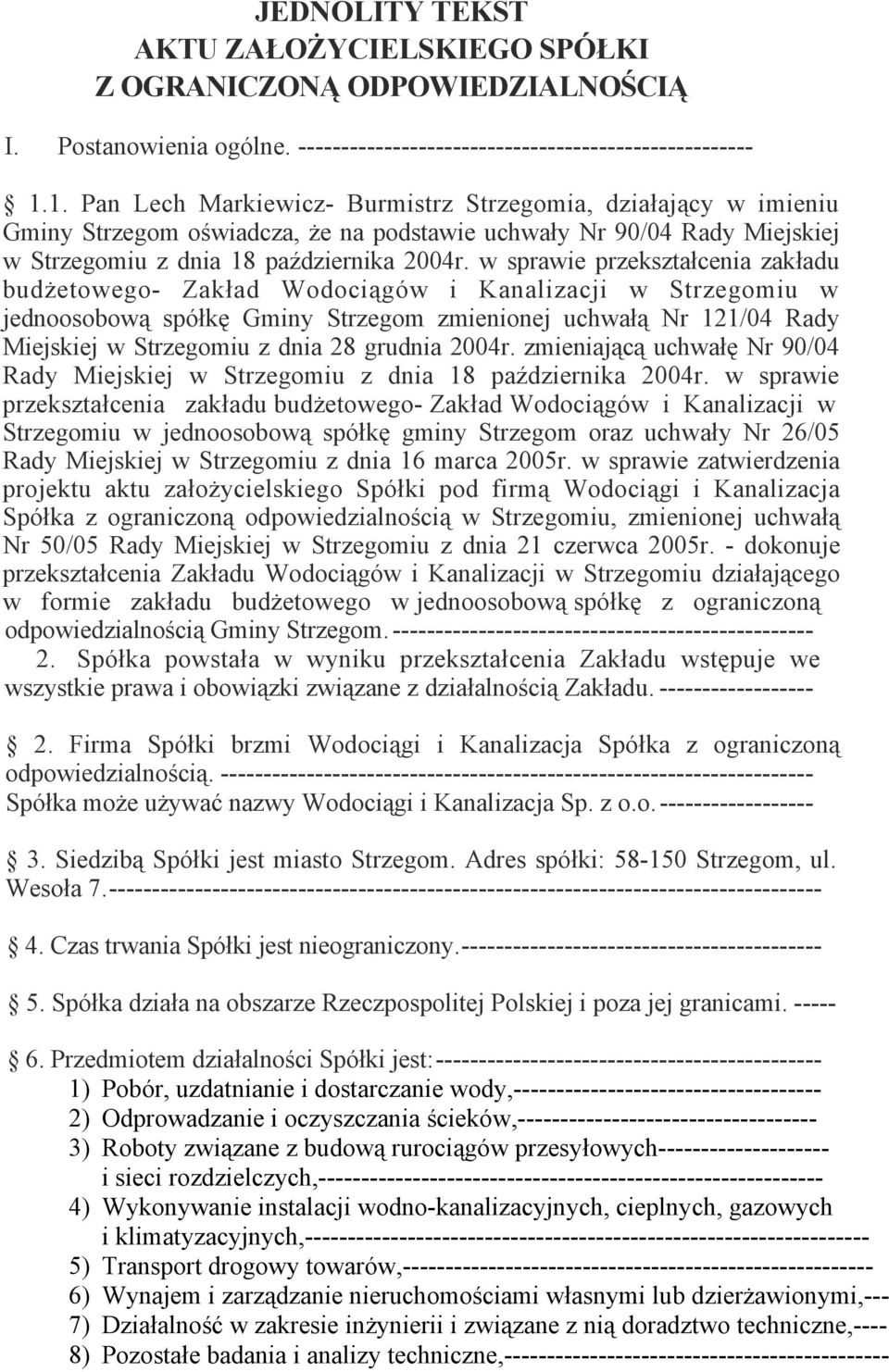 w sprawie przekształcenia zakładu budżetowego- Zakład Wodociągów i Kanalizacji w Strzegomiu w jednoosobową spółkę Gminy Strzegom zmienionej uchwałą Nr 121/04 Rady Miejskiej w Strzegomiu z dnia 28