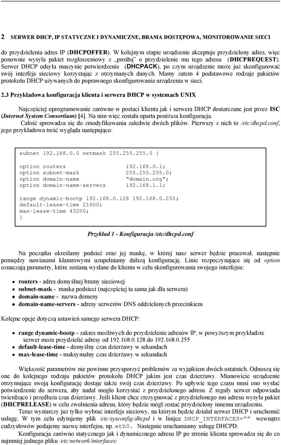 Serwer DHCP odsyła maszynie potwierdzenie (DHCPACK), po czym urządzenie może już skonfigurować swój interfejs sieciowy korzystając z otrzymanych danych.