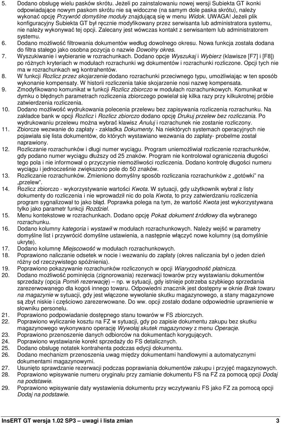 menu Widok. UWAGA! JeŜeli plik konfiguracyjny Subiekta GT był ręcznie modyfikowany przez serwisanta lub administratora systemu, nie naleŝy wykonywać tej opcji.