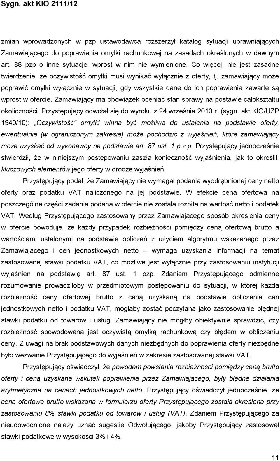 zamawiający moŝe poprawić omyłki wyłącznie w sytuacji, gdy wszystkie dane do ich poprawienia zawarte są wprost w ofercie.