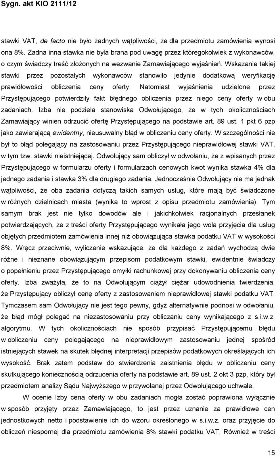 Wskazanie takiej stawki przez pozostałych wykonawców stanowiło jedynie dodatkową weryfikację prawidłowości obliczenia ceny oferty.