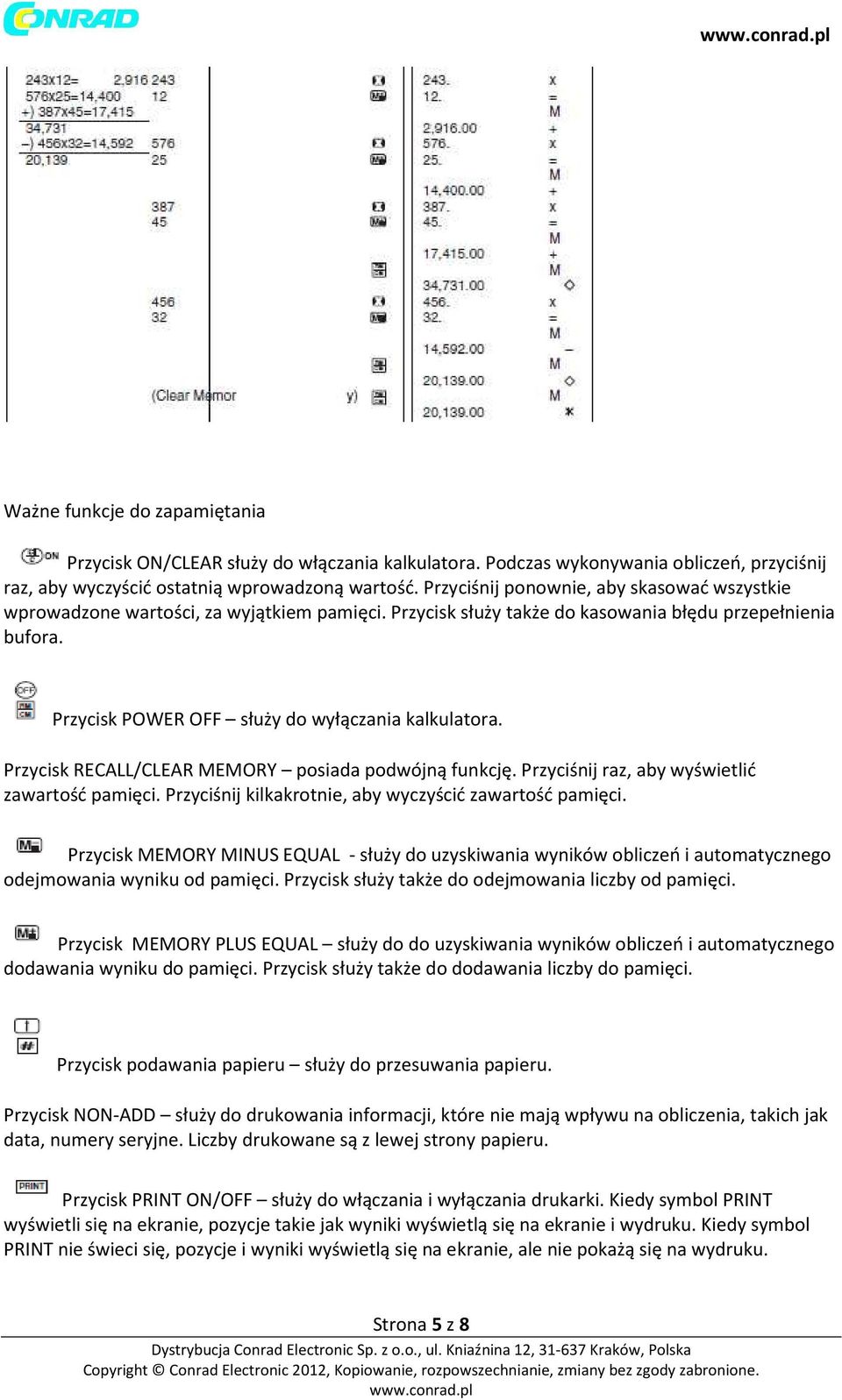 Przycisk POWER OFF służy do wyłączania kalkulatora. Przycisk RECALL/CLEAR MEMORY posiada podwójną funkcję. Przyciśnij raz, aby wyświetlić zawartość pamięci.