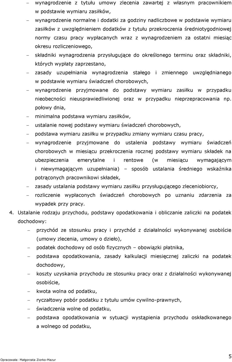 do określonego terminu oraz składniki, których wypłaty zaprzestano, zasady uzupełniania wynagrodzenia stałego i zmiennego uwzględnianego w podstawie wymiaru świadczeń chorobowych, wynagrodzenie