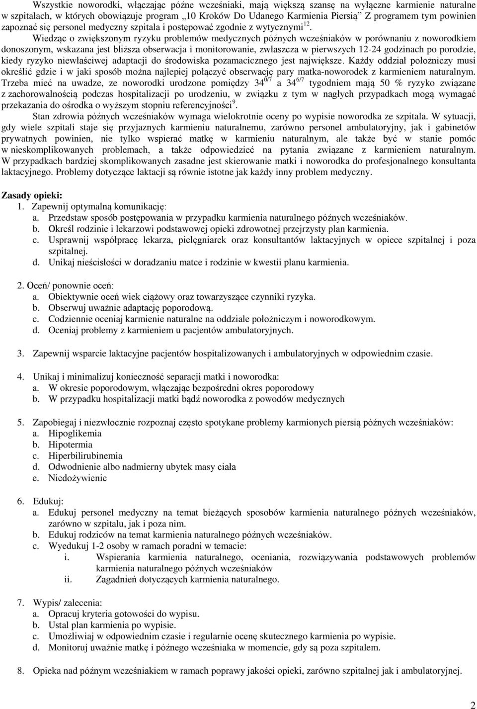 Wiedząc o zwiększonym ryzyku problemów medycznych późnych wcześniaków w porównaniu z noworodkiem donoszonym, wskazana jest bliższa obserwacja i monitorowanie, zwłaszcza w pierwszych 12-24 godzinach