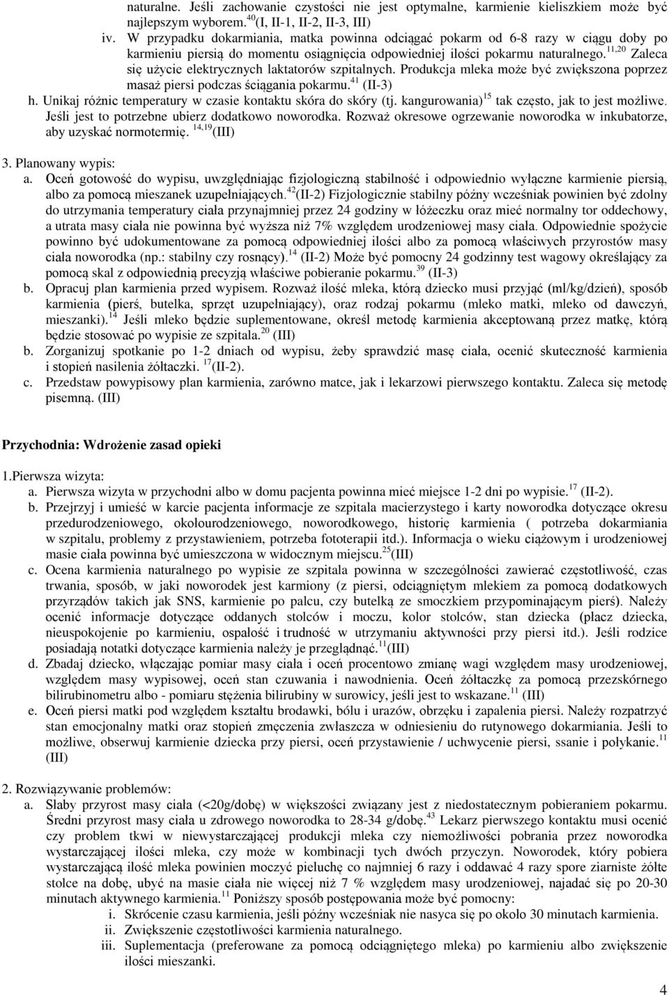 11,20 Zaleca się użycie elektrycznych laktatorów szpitalnych. Produkcja mleka może być zwiększona poprzez masaż piersi podczas ściągania pokarmu. 41 (II-3) h.