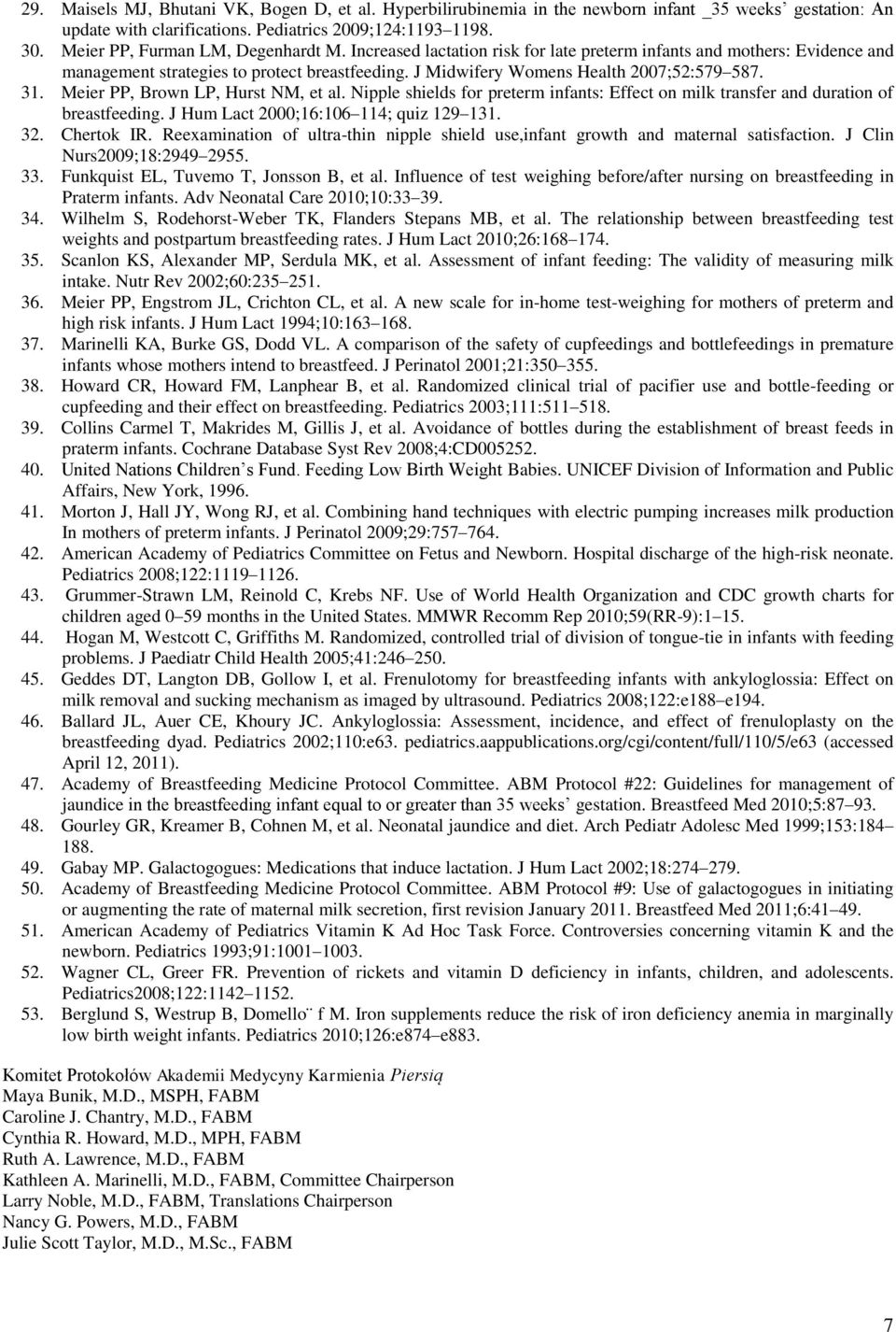 J Midwifery Womens Health 2007;52:579 587. 31. Meier PP, Brown LP, Hurst NM, et al. Nipple shields for preterm infants: Effect on milk transfer and duration of breastfeeding.