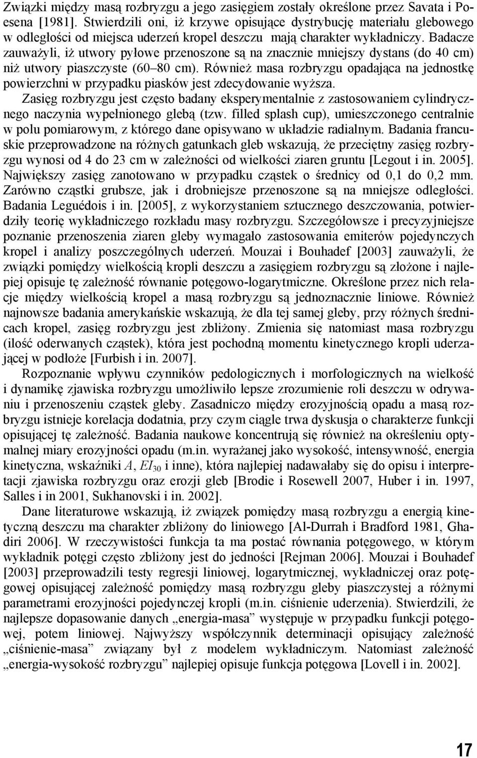 Badacze zauważyli, iż utwory pyłowe przenoszone są na znacznie mniejszy dystans (do 40 cm) niż utwory piaszczyste (60 80 cm).