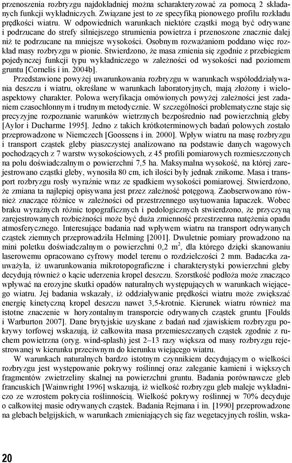 Osobnym rozważaniom poddano więc rozkład masy rozbryzgu w pionie.