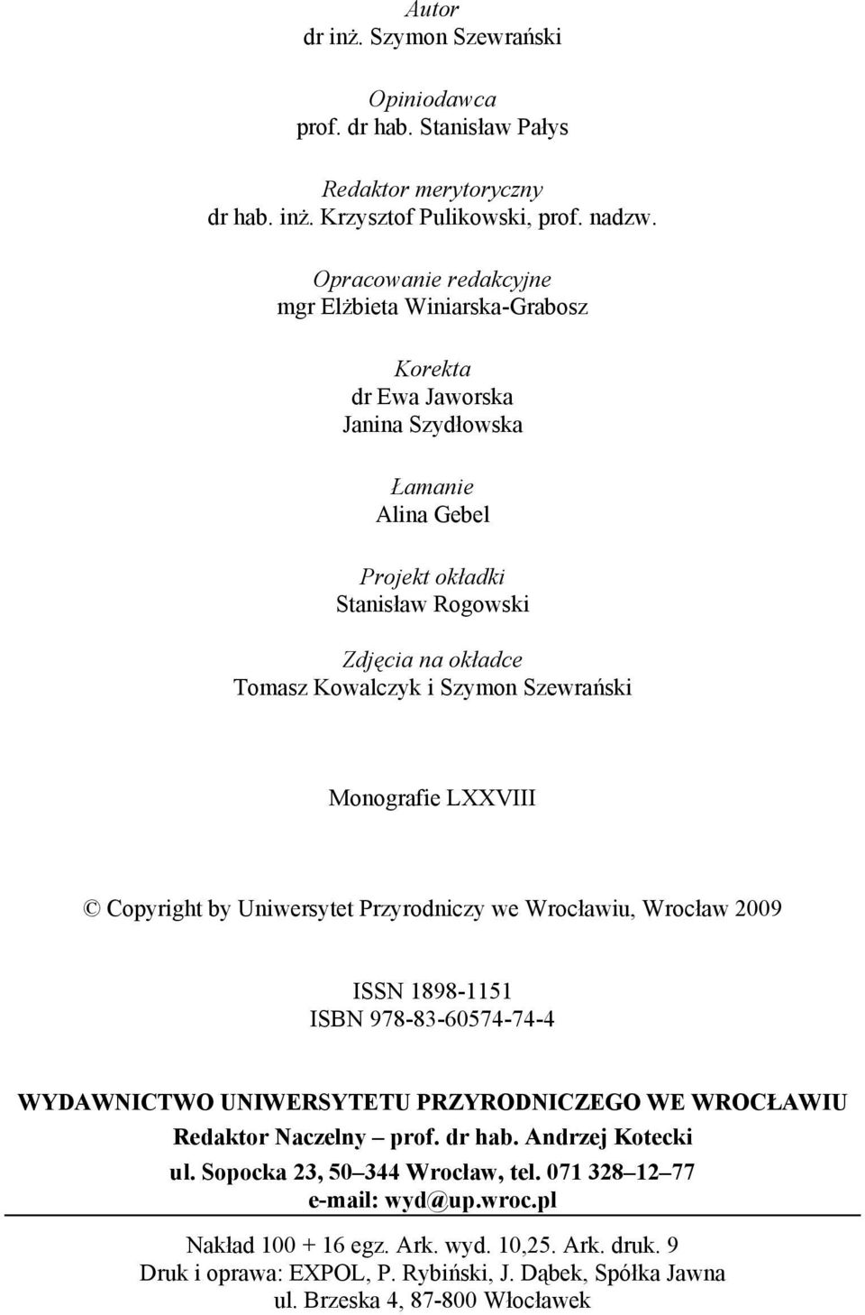Szewrański Monografie LXXVIII Copyright by Uniwersytet Przyrodniczy we Wrocławiu, Wrocław 2009 ISSN 1898-1151 ISBN 978-83-60574-74-4 WYDAWNICTWO UNIWERSYTETU PRZYRODNICZEGO WE WROCŁAWIU Redaktor