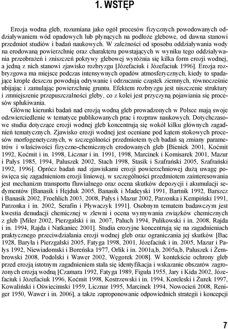 wodnej, a jedną z nich stanowi zjawisko rozbryzgu [Józefaciuk i Józefaciuk 1996].