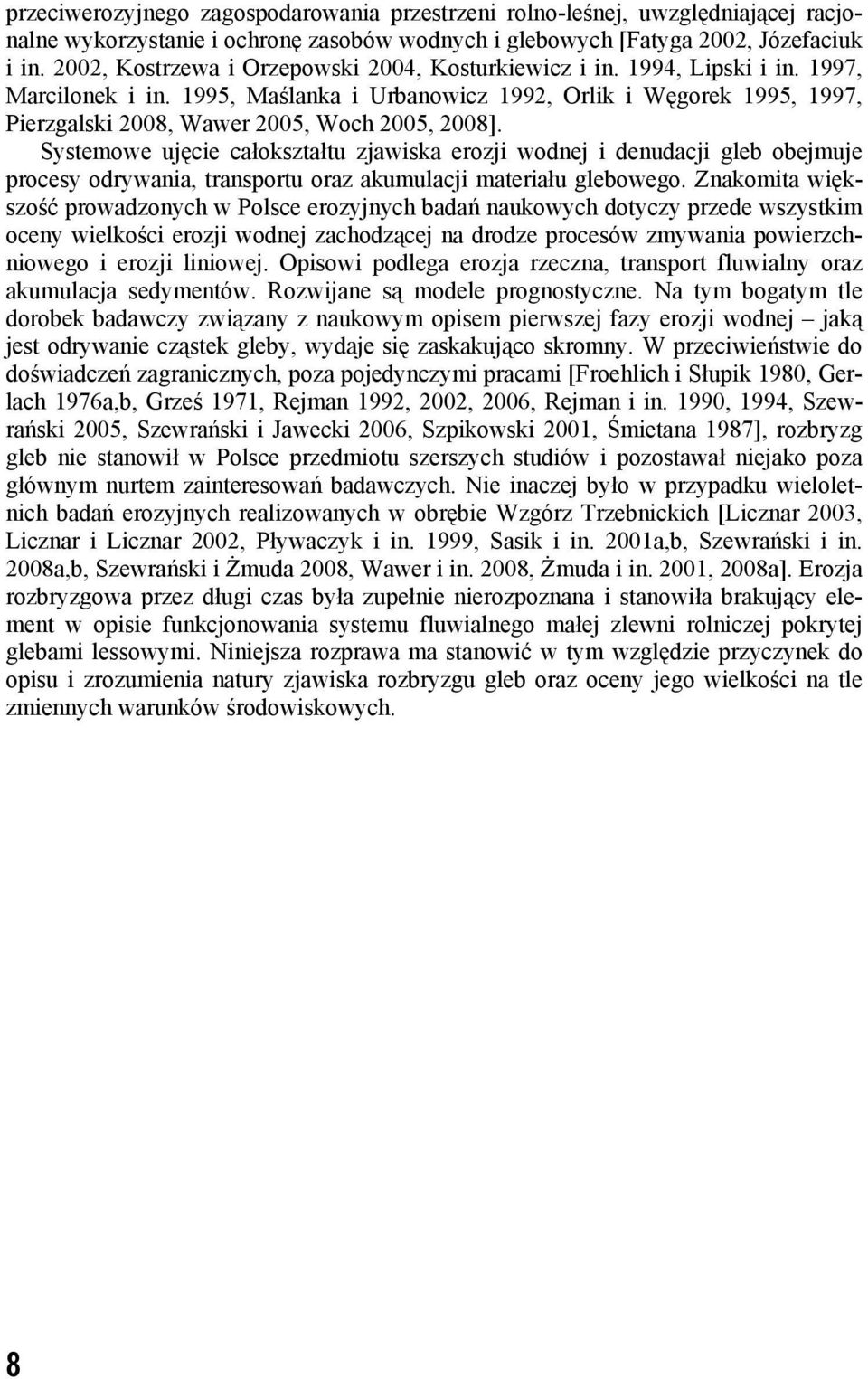 1995, Maślanka i Urbanowicz 1992, Orlik i Węgorek 1995, 1997, Pierzgalski 2008, Wawer 2005, Woch 2005, 2008].