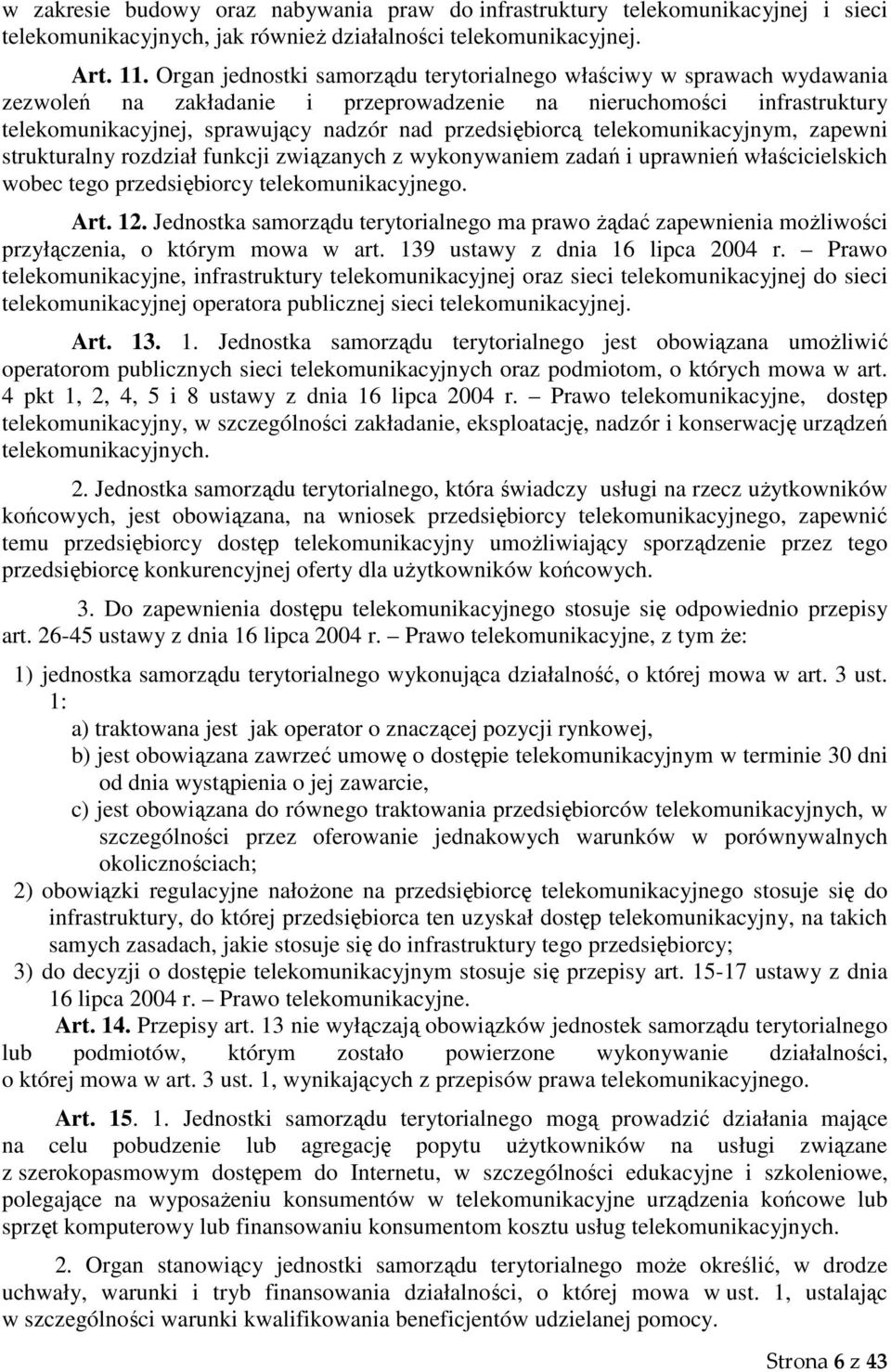 przedsiębiorcą telekomunikacyjnym, zapewni strukturalny rozdział funkcji związanych z wykonywaniem zadań i uprawnień właścicielskich wobec tego przedsiębiorcy telekomunikacyjnego. Art. 12.